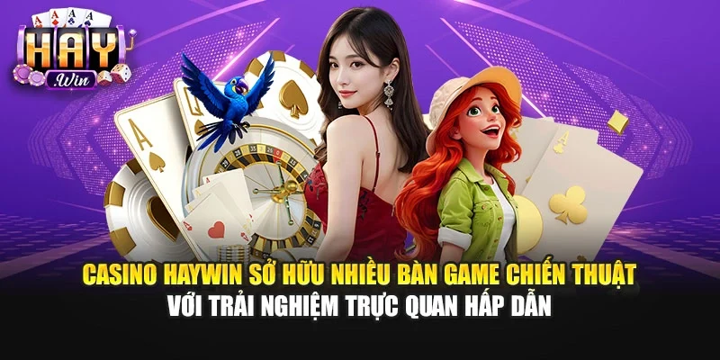 Casino Haywin sở hữu nhiều bàn game chiến thuật với trải nghiệm trực quan hấp dẫn