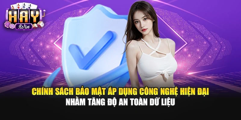 Chính sách bảo mật áp dụng công nghệ hiện đại nhằm tăng độ an toàn dữ liệu