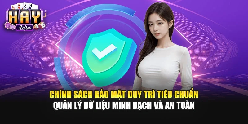 Chính sách bảo mật duy trì tiêu chuẩn quản lý dữ liệu minh bạch và an toàn