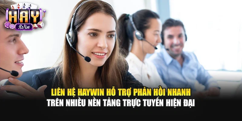 Liên hệ Haywin hỗ trợ phản hồi nhanh trên nhiều nền tảng trực tuyến hiện đại