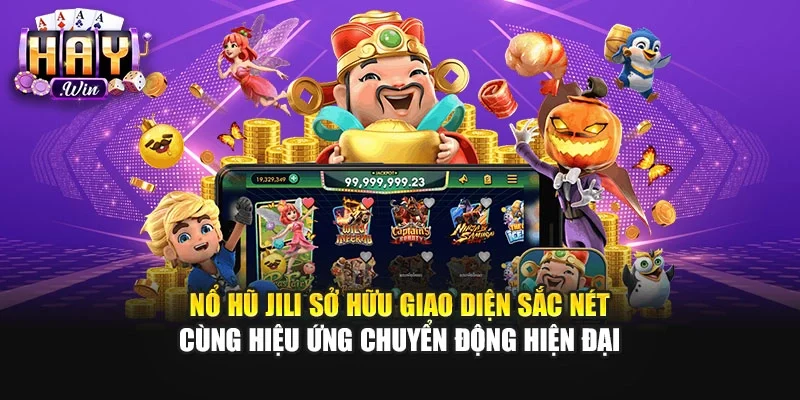 Nổ hũ JILI sở hữu giao diện sắc nét cùng hiệu ứng chuyển động hiện đại