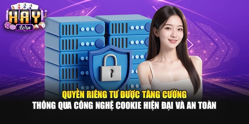 Quyền riêng tư được tăng cường thông qua công nghệ cookie hiện đại và an toàn