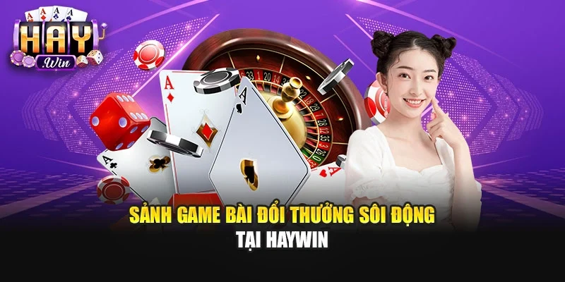 Sảnh game bài đổi thưởng sôi động tại Haywin