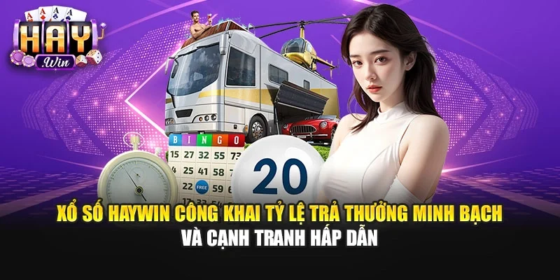 Xổ số Haywin công khai tỷ lệ trả thưởng minh bạch và cạnh tranh hấp dẫn