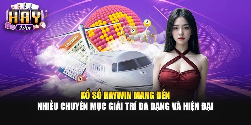 Xổ số Haywin mang đến nhiều chuyên mục giải trí đa dạng và hiện đại