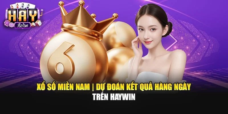 Xổ Số Miền Nam | Dự Đoán Kết Quả Hàng Ngày Trên Haywin